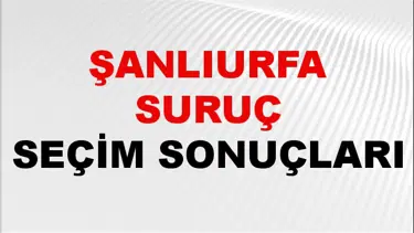 Şanlıurfa SURUÇ Seçim Sonuçları 2024 Canlı: 31 Mart 2024 Türkiye SURUÇ Yerel Seçim Sonucu ve YSK Oy Sonuçları Son Dakika