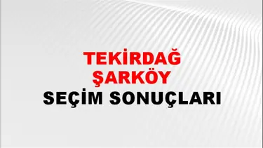 Tekirdağ ŞARKÖY Seçim Sonuçları - 28 Mayıs 2023 Türkiye Cumhurbaşkanlığı Tekirdağ ŞARKÖY Seçim Sonucu ve Oy Sonuçları