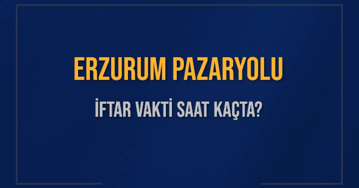 ERZURUM PAZARYOLU İFTAR VAKTİ SAAT KAÇTA OKUNUYOR? PAZARYOLU İçin İftar Saatleri Ne Kadar Kaldı? PAZARYOLU İftar Vakitleri Kaç Dakika Var? Diyanet 1 Mart 2025 PAZARYOLU Akşam Ezanı Bugün Ne Zaman Okunacak?