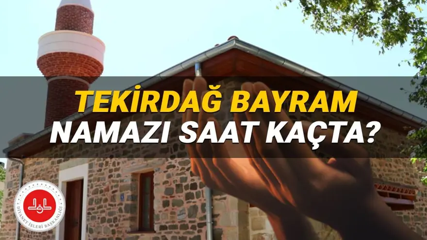 Tekirdağ bayram namazı 2025 saat kaçta? Diyanet Tekirdağ bayram namazı vakti (Kurban Bayramı) 