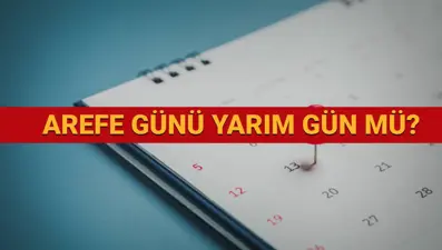Arefe günü yarım gün mü, resmi tatil mi? Arefe gününde okullar, üniversiteler, bankalar, sağlık ocakları kapalı mı?
