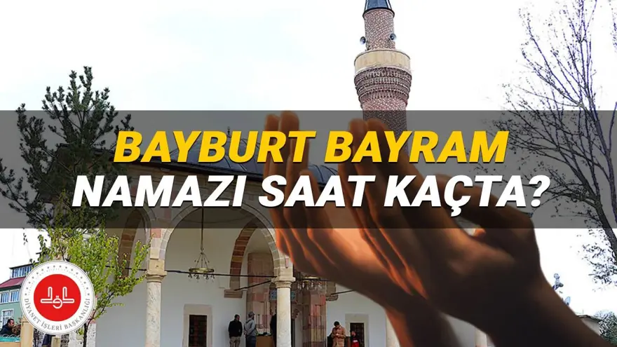 KURBAN BAYRAMI: Bayburt'ta bayram namazı 2025 saat kaçta? Diyanet Bayburt bayram namazı vakti 