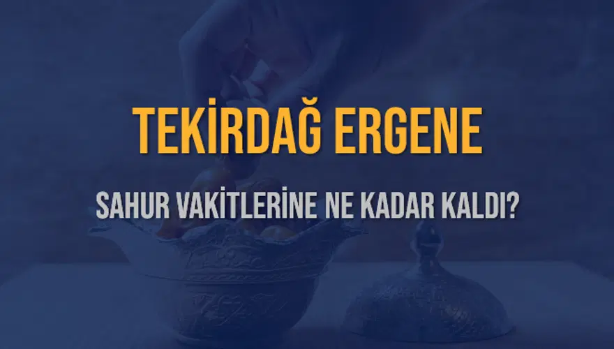 TEKİRDAĞ ERGENE SAHUR VAKİTLERİNE NE KADAR KALDI? 1 TEKİRDAĞ ERGENE SAHUR VAKİTLERİNE NE KADAR KALDI? 1
