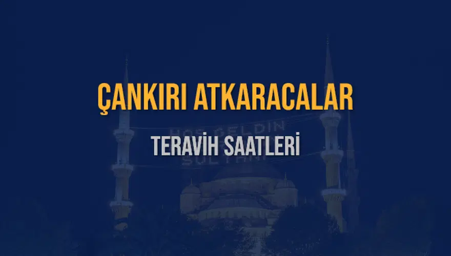 ÇANKIRI ATKARACALAR TERAVİH SAATLERİ 5