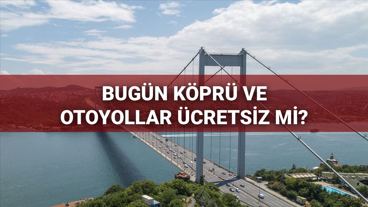 Bugün köprü ve otoyollar ücretsiz mi? 29 Ekim'de köprü ve otoyollar ücretsiz mi olacak?