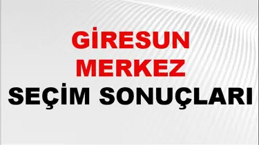 Giresun MERKEZ Seçim Sonuçları 2024 Canlı: 31 Mart 2024 Türkiye MERKEZ Yerel Seçim Sonucu ve YSK Oy Sonuçları Son Dakika