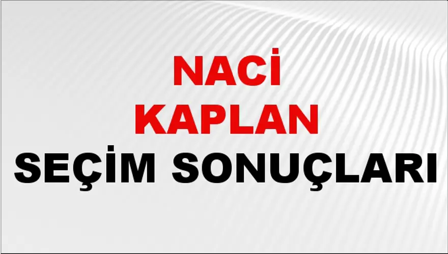 Naci Kaplan Seçim Sonuçları - 31 Mart 2024 Yerel Seçim Sonuçları Naci Kaplan Seçim Sonuçları - 31 Mart 2024 Yerel Seçim Sonuçları