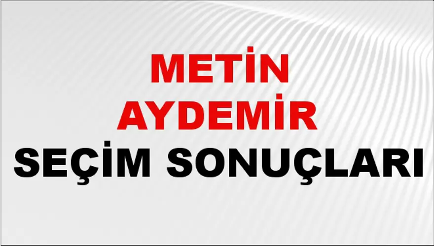 Metin Aydemir Seçim Sonuçları - 31 Mart 2024 Yerel Seçim Sonuçları Metin Aydemir Seçim Sonuçları - 31 Mart 2024 Yerel Seçim Sonuçları