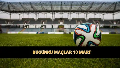 Bugünkü maçlar listesi 10 Mart: Bugün hangi maçlar var? Süper Lig, 1. Lig, 2. ve 3. Lig maçları