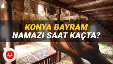 Konya bayram namazı saati Diyanet 2025: Konya'da bayram namazı saat kaçta kılınacak? Konya ilçe bayram namazı vakitleri