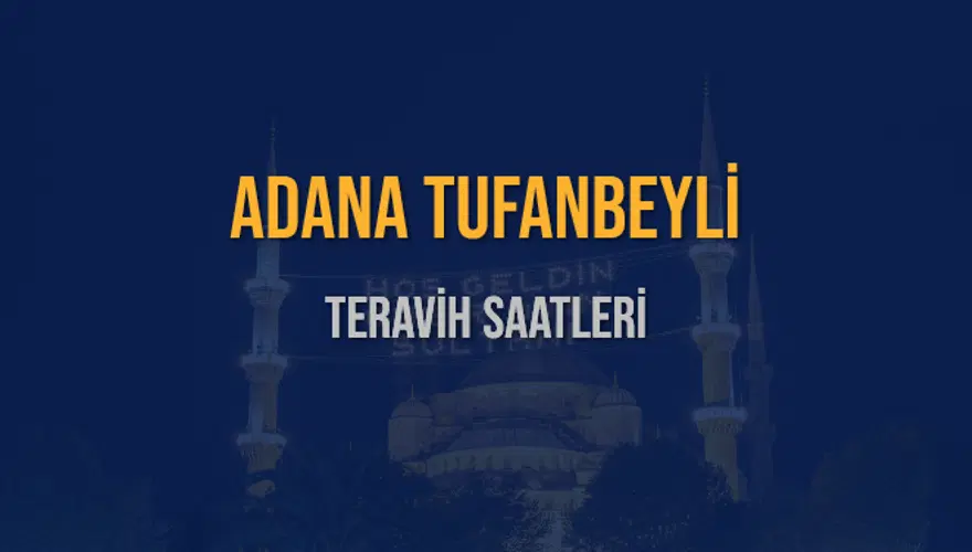 ADANA TUFANBEYLİ TERAVİH SAATLERİ 5 ADANA TUFANBEYLİ TERAVİH SAATLERİ 5