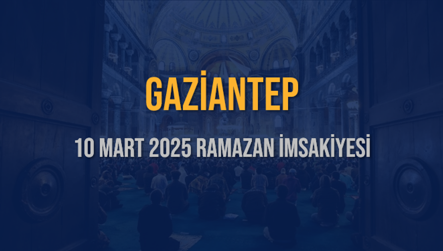 10 Mart 2025 GAZİANTEP RAMAZAN İMSAKİYESİ 3 10 Mart 2025 GAZİANTEP RAMAZAN İMSAKİYESİ 3
