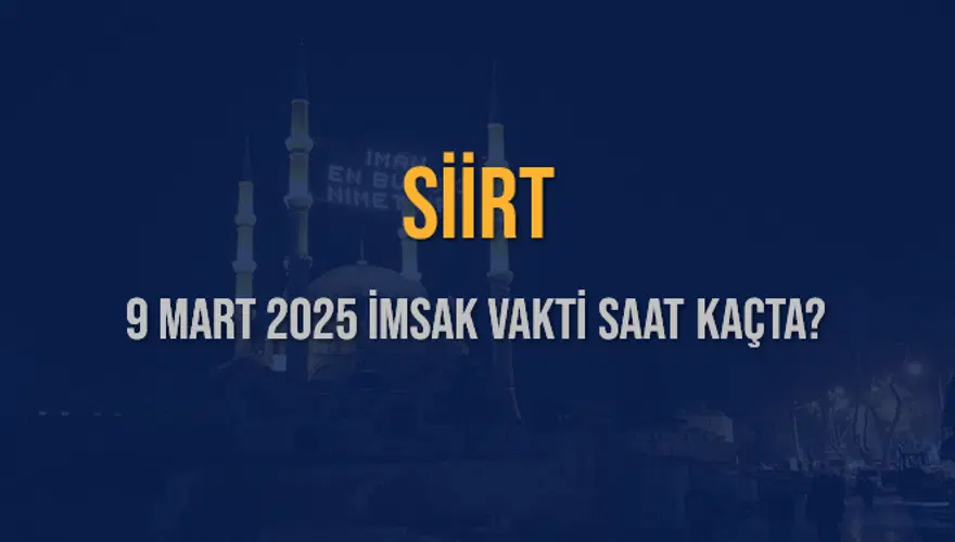 9 Mart 2025 SİİRT İMSAK VAKTİ SAAT KAÇTA? 3