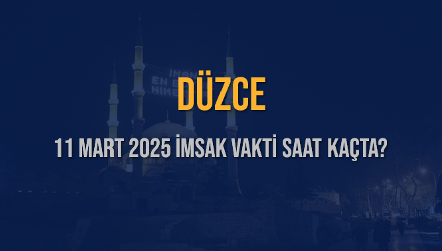11 Mart 2025 DÜZCE İMSAK VAKTİ SAAT KAÇTA? 3