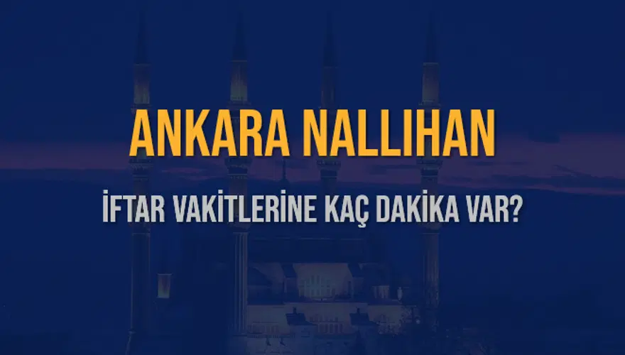 ANKARA NALLIHAN İFTAR VAKİTLERİNE KAÇ DAKİKA VAR? 2 ANKARA NALLIHAN İFTAR VAKİTLERİNE KAÇ DAKİKA VAR? 2
