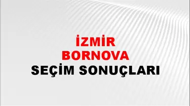 İzmir BORNOVA Seçim Sonuçları - 28 Mayıs 2023 Türkiye Cumhurbaşkanlığı İzmir BORNOVA Seçim Sonucu ve Oy Sonuçları