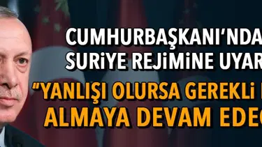Cumhurbaşkanı Erdoğan, Suriye rejimini uyardı