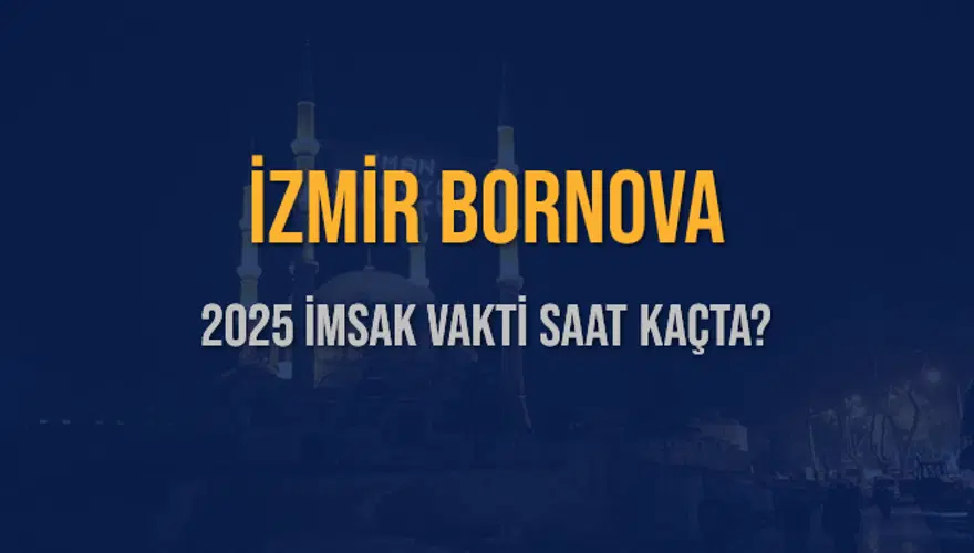 2025 İZMİR BORNOVA İMSAK VAKTİ SAAT KAÇTA? 3