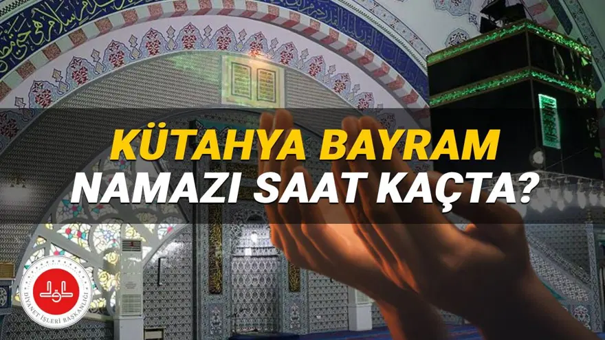 Kütahya bayram namazı saati Diyanet 2025: Kütahya'da bayram namazı saat kaçta kılınacak? Kütahya ilçeleri bayram namazı vakitleri 