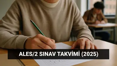 ALES/2 başvuru tarihi: 2025 Akademik Personel ve Lisansüstü Eğitimi Giriş Sınavı (ALES) ne zaman?
