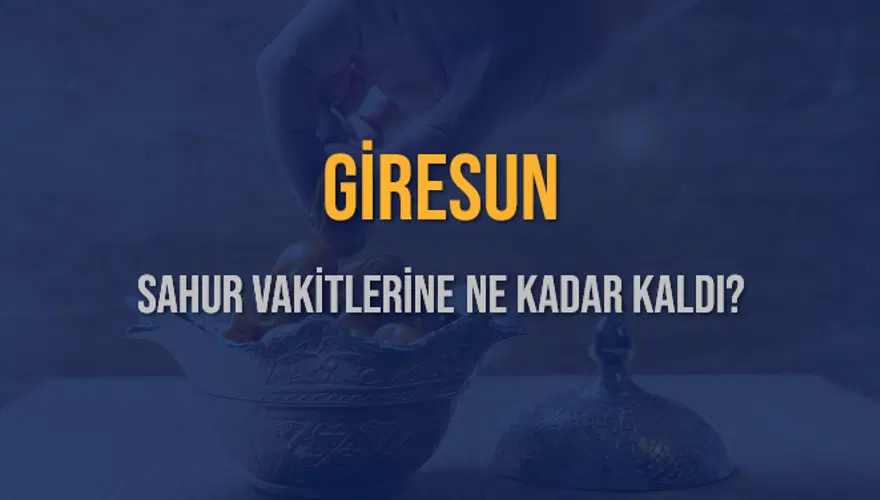 GİRESUN SAHUR VAKİTLERİNE NE KADAR KALDI? 1