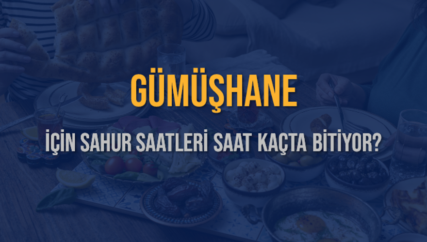 GÜMÜŞHANE İÇİN SAHUR SAATLERİ SAAT KAÇTA BİTİYOR? 2