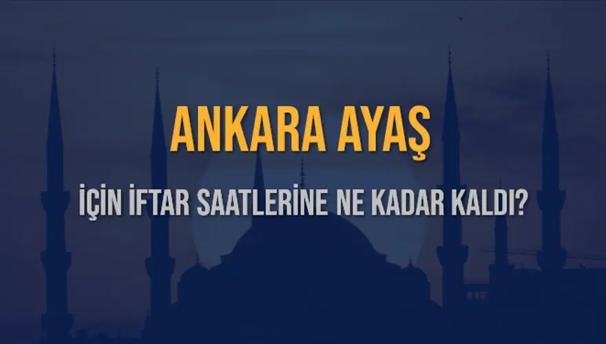 ANKARA AYAŞ İÇİN İFTAR SAATLERİNE NE KADAR KALDI? 1 ANKARA AYAŞ İÇİN İFTAR SAATLERİNE NE KADAR KALDI? 1