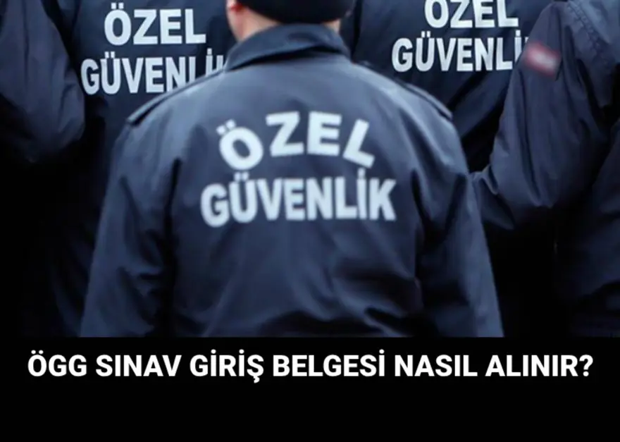 Özel Güvenlik 114. Temel Eğitim ve 90. Yenileme Eğitimi (ÖGG) sınav giriş belgeleri nasıl alınır? 