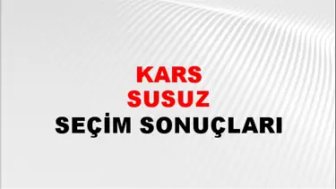 Kars SUSUZ Seçim Sonuçları - 28 Mayıs 2023 Türkiye Cumhurbaşkanlığı Kars SUSUZ Seçim Sonucu ve Oy Sonuçları