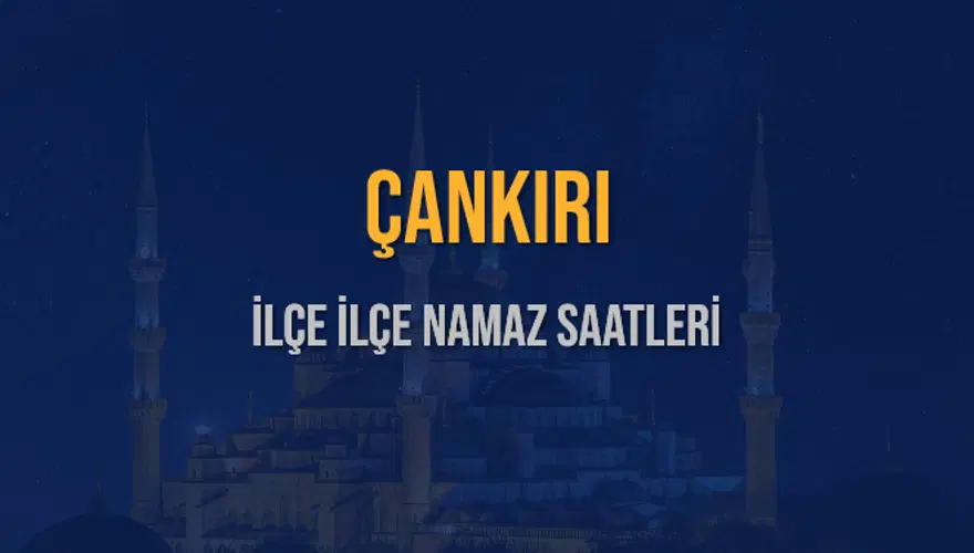 İLÇE İLÇE ÇANKIRI NAMAZ SAATLERİ 6