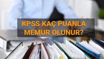 KPSS 50,55,60,65,70,75,80 puanla memur olunur mu? 2025 Kaç puanla memur olunur, taban puanlar açıklandı mı?
