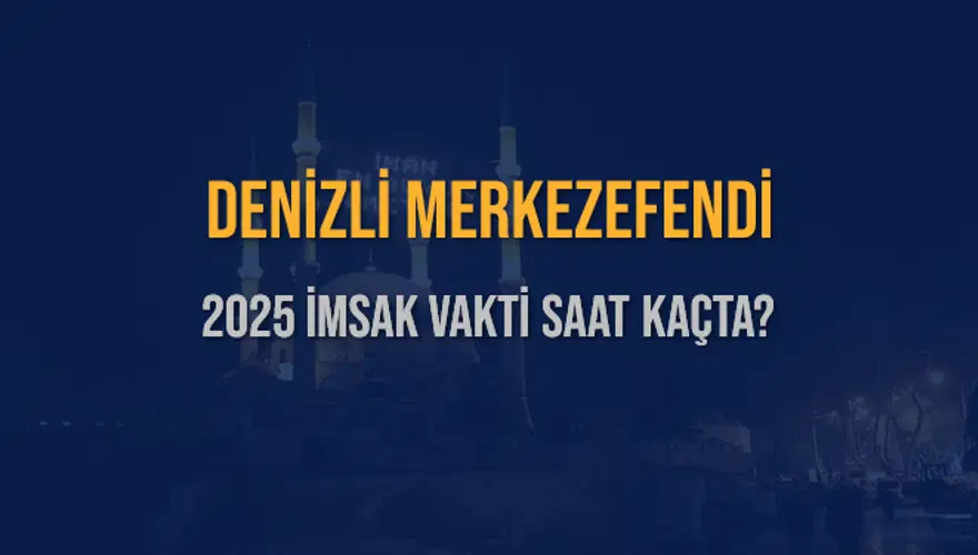 2025 DENİZLİ MERKEZEFENDİ İMSAK VAKTİ SAAT KAÇTA? 3
