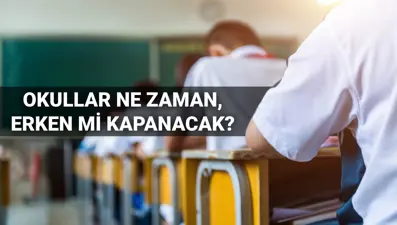 Okullar ne zaman kapanacak, erken kapanır mı? Okulların kapanmasına kaç gün kaldı? 2024-2025 MEB eğitim öğretim yılı bitiş tarihi