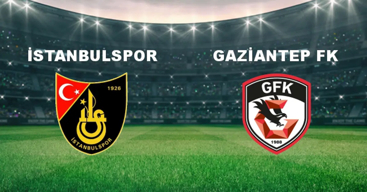 İstanbulspor - Gaziantep FK Maçı Ne Zaman? İstanbulspor - Gaziantep FK ...