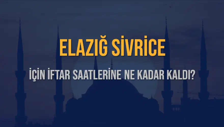 ELAZIĞ SİVRİCE İÇİN İFTAR SAATLERİNE NE KADAR KALDI? 1 ELAZIĞ SİVRİCE İÇİN İFTAR SAATLERİNE NE KADAR KALDI? 1