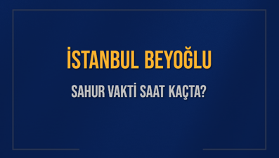 İSTANBUL BEYOĞLU SAHUR VAKTİ SAAT KAÇTA? BEYOĞLU Sahur Vakitleri Ne Kadar Kaldı? BEYOĞLU İçin Sahur Saatleri Saat Kaçta Bitiyor? Diyanet 1 Mart 2025 BEYOĞLU İmsak Vakti Saat Kaçta Okunuyor?