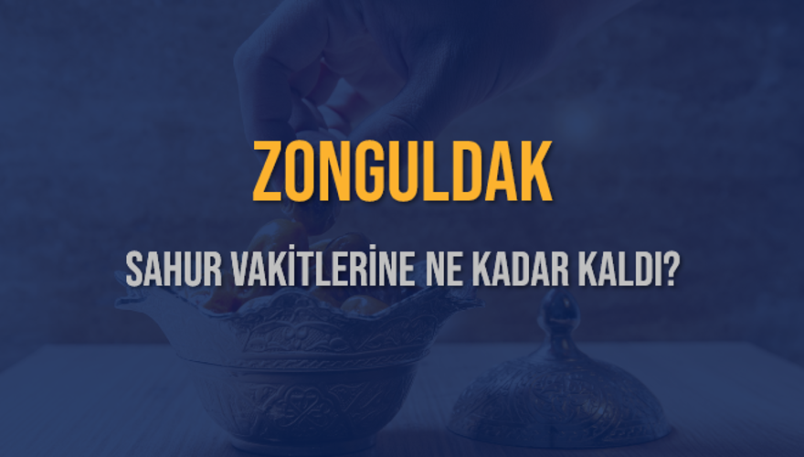 ZONGULDAK SAHUR VAKİTLERİNE NE KADAR KALDI? 1