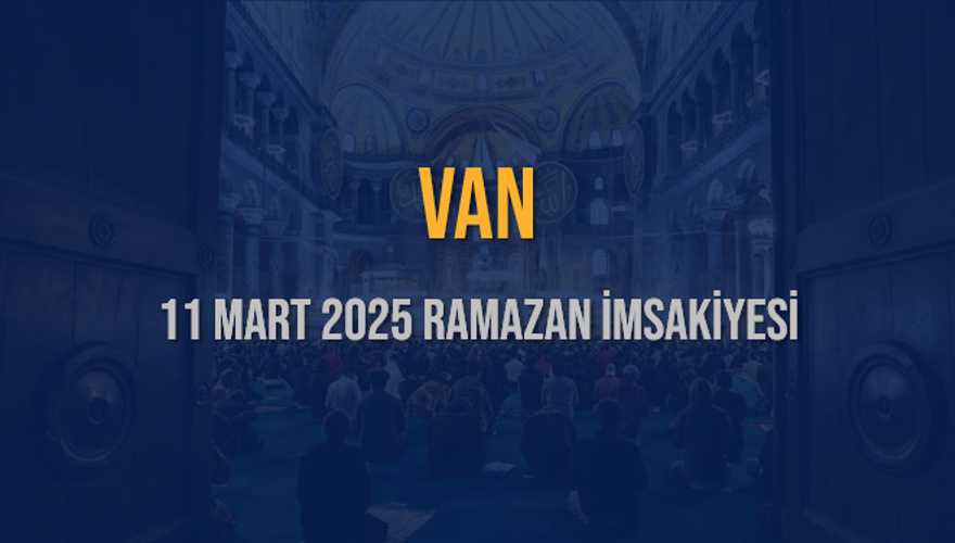 11 Mart 2025 VAN RAMAZAN İMSAKİYESİ 3 11 Mart 2025 VAN RAMAZAN İMSAKİYESİ 3