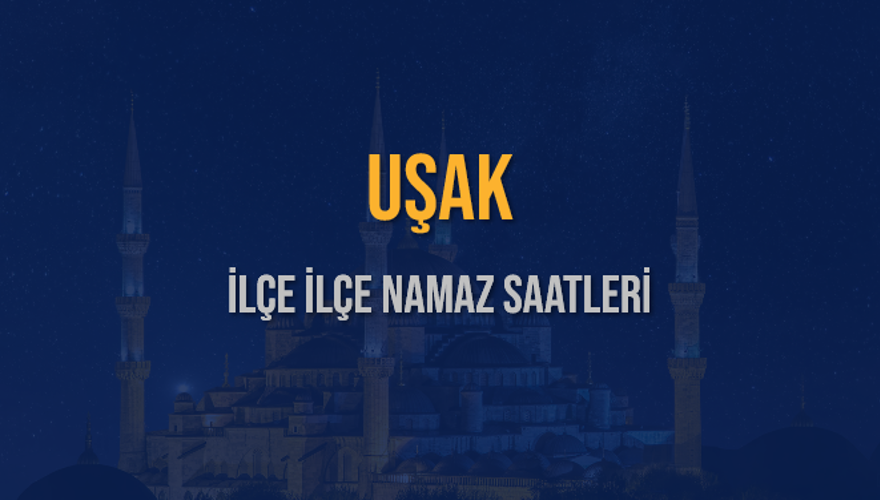 İLÇE İLÇE UŞAK NAMAZ SAATLERİ 6