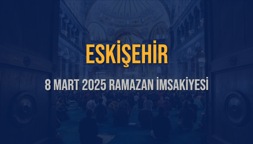 8 Mart 2025 ESKİŞEHİR RAMAZAN İMSAKİYESİ 3