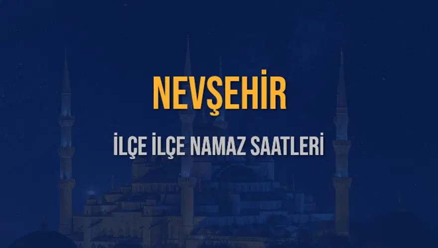 İLÇE İLÇE NEVŞEHİR NAMAZ SAATLERİ 6