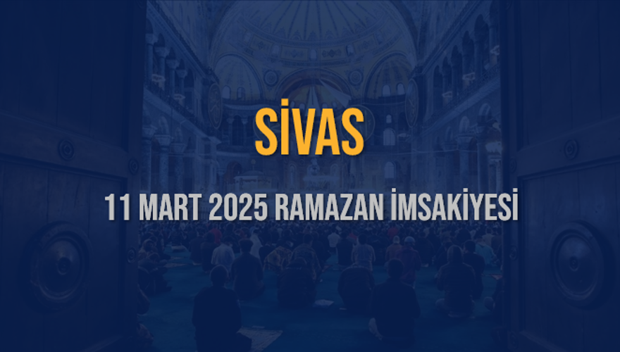 11 Mart 2025 SİVAS RAMAZAN İMSAKİYESİ 3