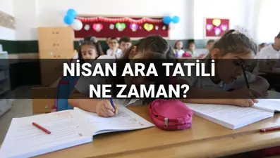 Nisan ara tatili (2. ara tatil) ne zaman, ayın kaçında başlayacak? Okullar ne zaman kapanacak? İşte MEB ara tatil takvimi