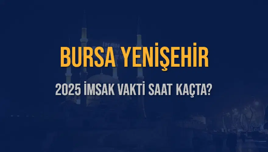 2025 BURSA YENİŞEHİR İMSAK VAKTİ SAAT KAÇTA? 3