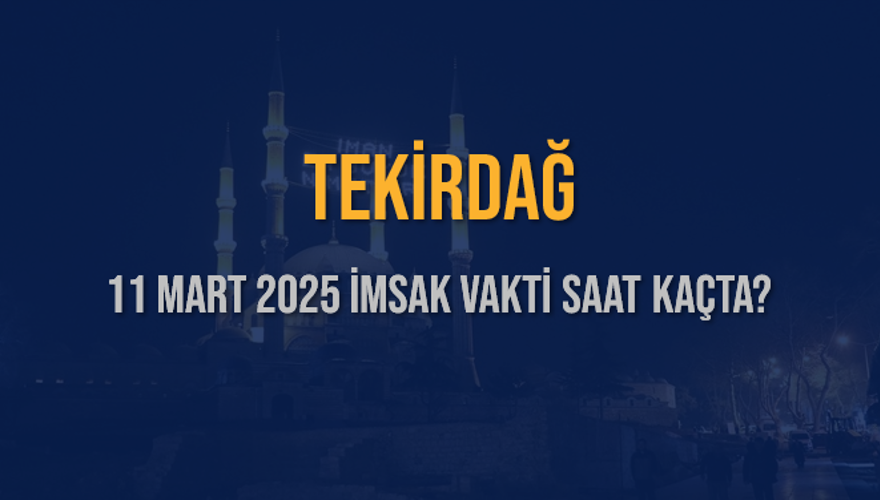 11 Mart 2025 TEKİRDAĞ İMSAK VAKTİ SAAT KAÇTA? 3 11 Mart 2025 TEKİRDAĞ İMSAK VAKTİ SAAT KAÇTA? 3