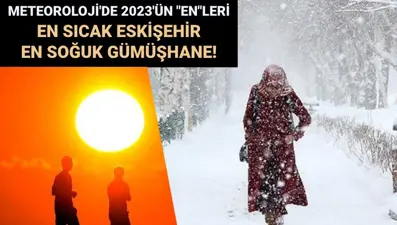 Meteoroloji'de 2023'ün "en"leri: En sıcak Eskişehir en soğuk Gümüşhane!
