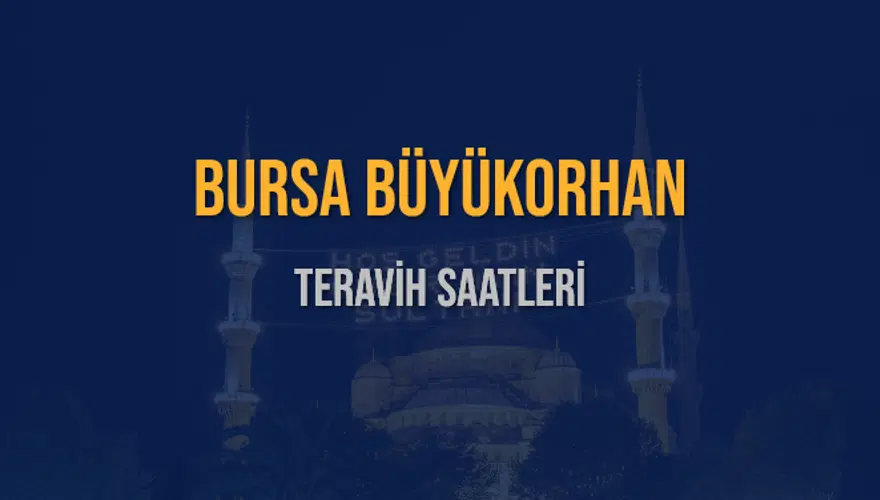 BURSA BÜYÜKORHAN TERAVİH SAATLERİ 5