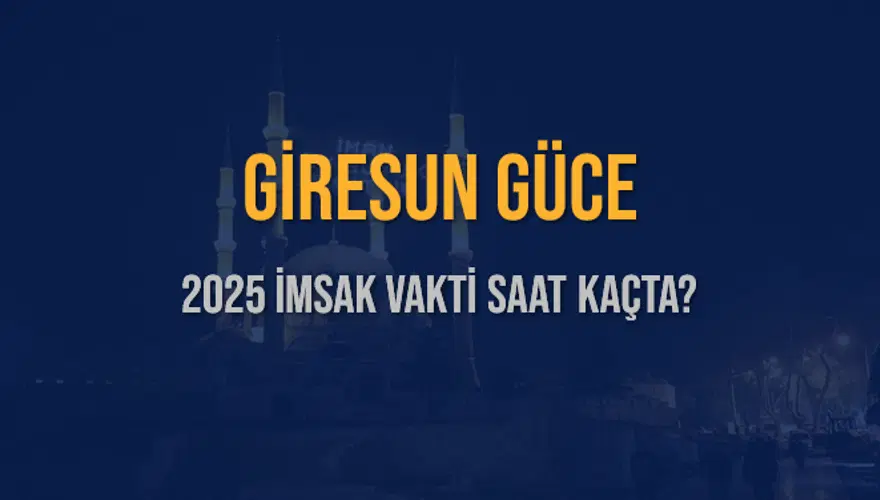 2025 GİRESUN GÜCE İMSAK VAKTİ SAAT KAÇTA? 3