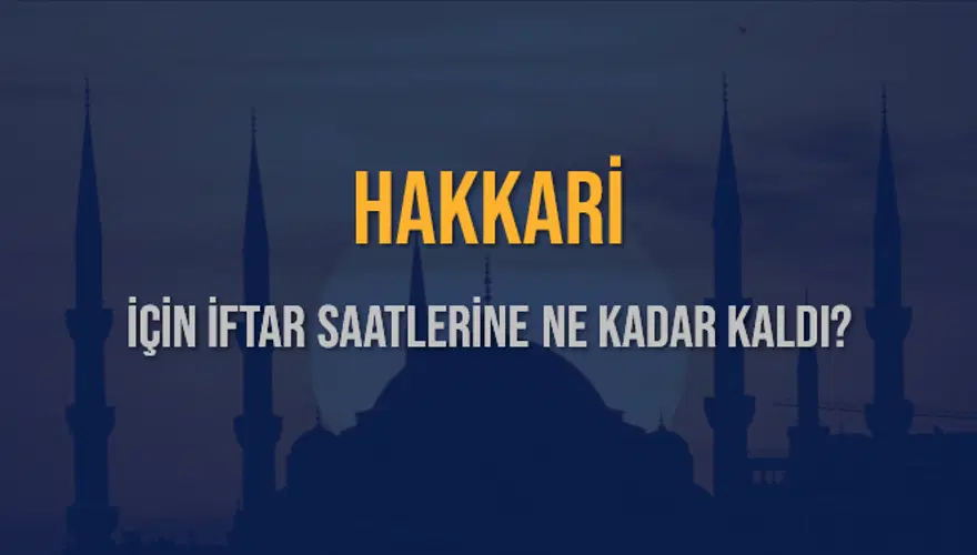 HAKKARİ İÇİN İFTAR SAATLERİNE NE KADAR KALDI? 1