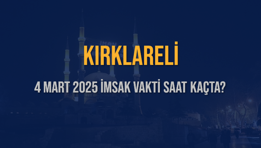 4 Mart 2025 KIRKLARELİ İMSAK VAKTİ SAAT KAÇTA? 3